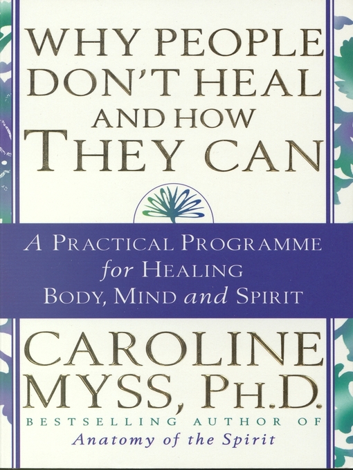 Title details for Why People Don't Heal & How They Can by Caroline Myss - Available